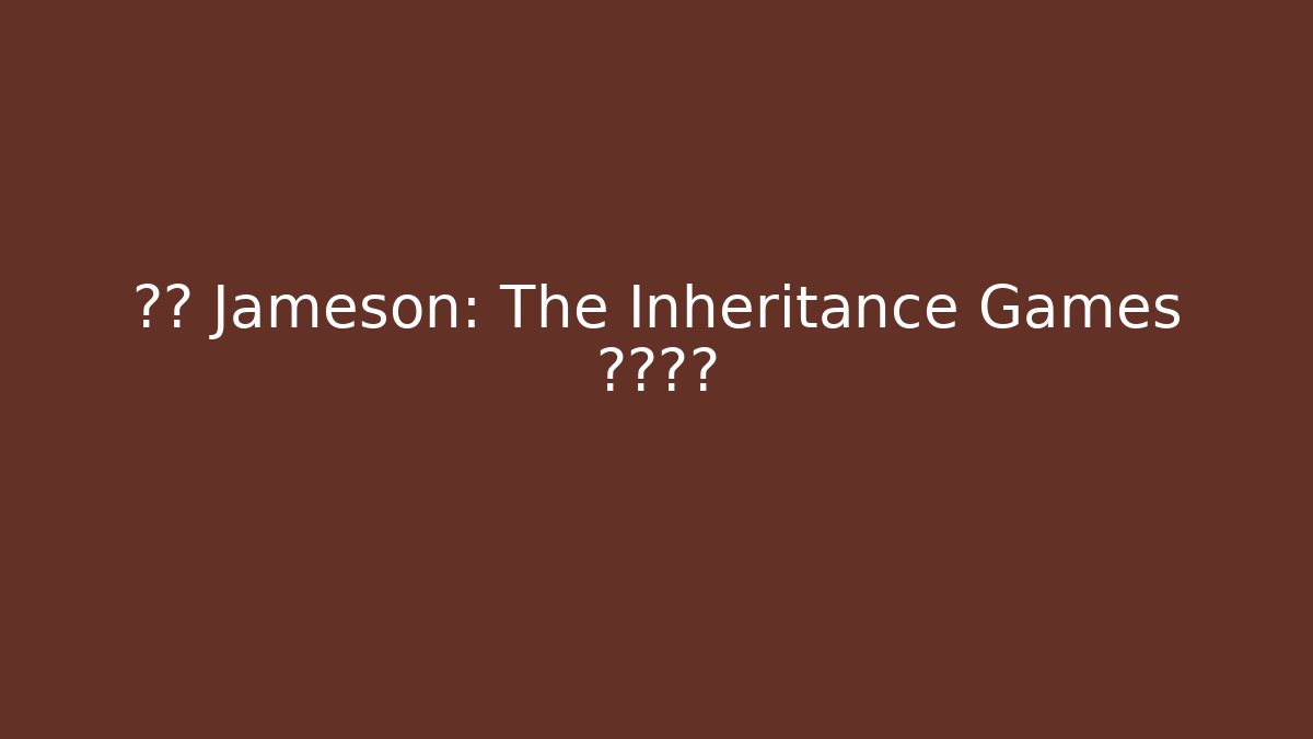 解码 Jameson: The Inheritance Games 终极阴谋