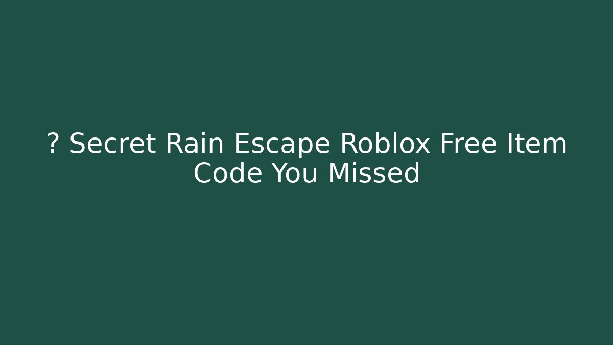 🎁 Secret Rain Escape Roblox Free Item Code You Missed - Critter Realm