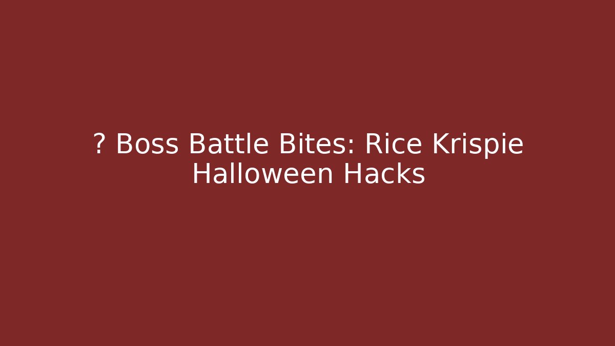 🎃 Boss Battle Bites: Rice Krispie Halloween Hacks