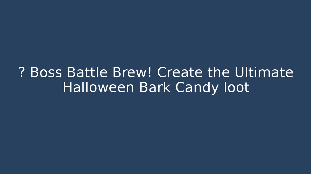 🎮 Boss Battle Brew! Create the Ultimate Halloween Bark Candy loot
