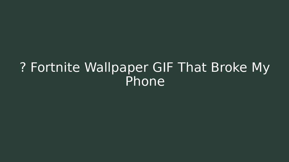 🎮 Fortnite Wallpaper GIF That Broke My Phone