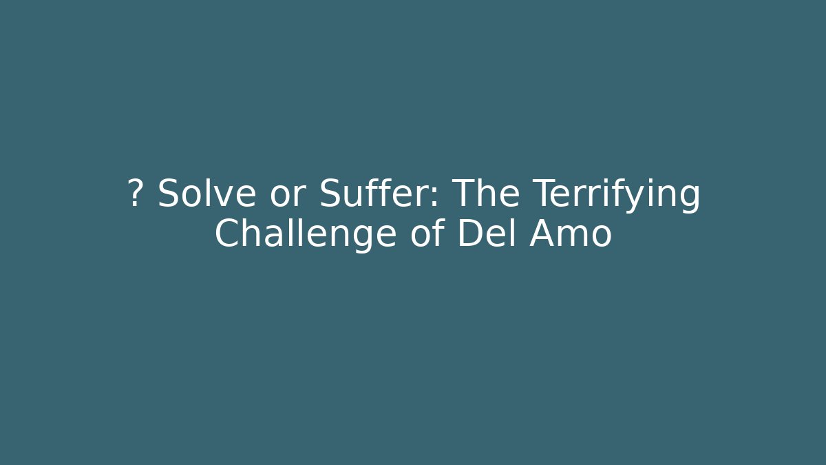 🎮 Solve or Suffer: The Terrifying Challenge of Del Amo - Critter Realm