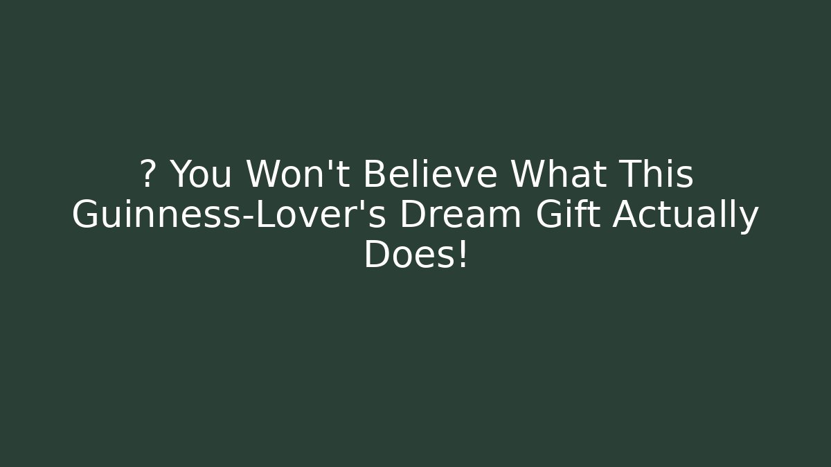 🎮 You Won’t Believe What This Guinness-Lover’s Dream Gift Actually Does!