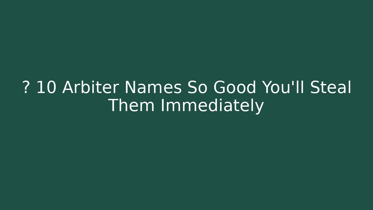🏆 10 Arbiter Names So Good You’ll Steal Them Immediately - Critter Realm