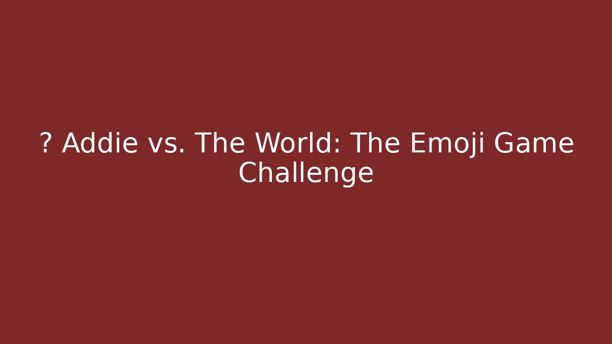 🏆 Addie vs. The World: The Emoji Game Challenge - Critter Realm