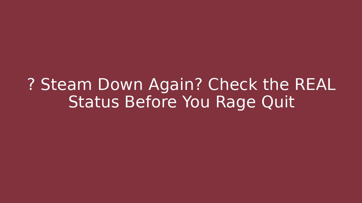 👀 Steam Down Again? Check the REAL Status Before You Rage Quit