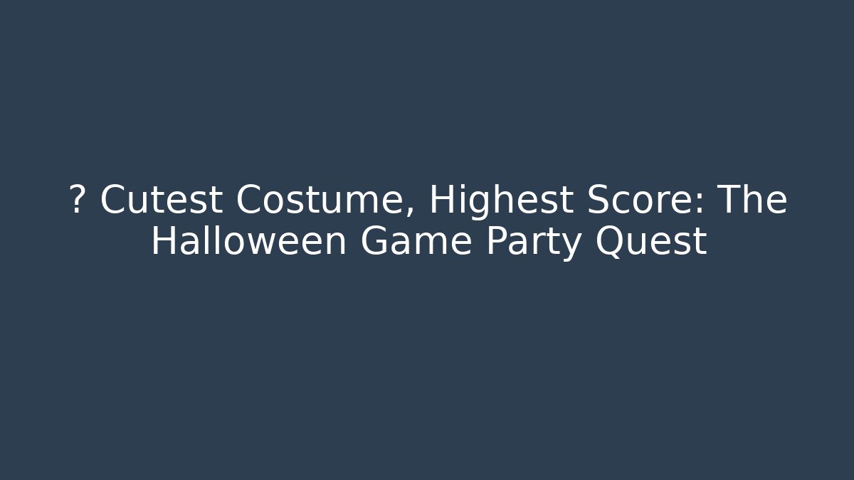 👻 Cutest Costume, Highest Score: The Halloween Game Party Quest