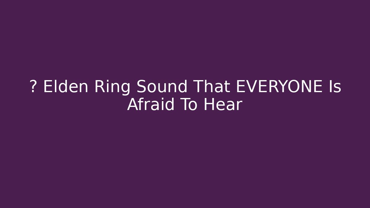 💀 Elden Ring Sound That EVERYONE Is Afraid To Hear - Critter Realm