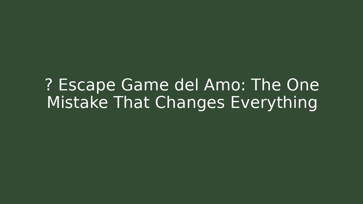 💀 Escape Game del Amo: The One Mistake That Changes Everything