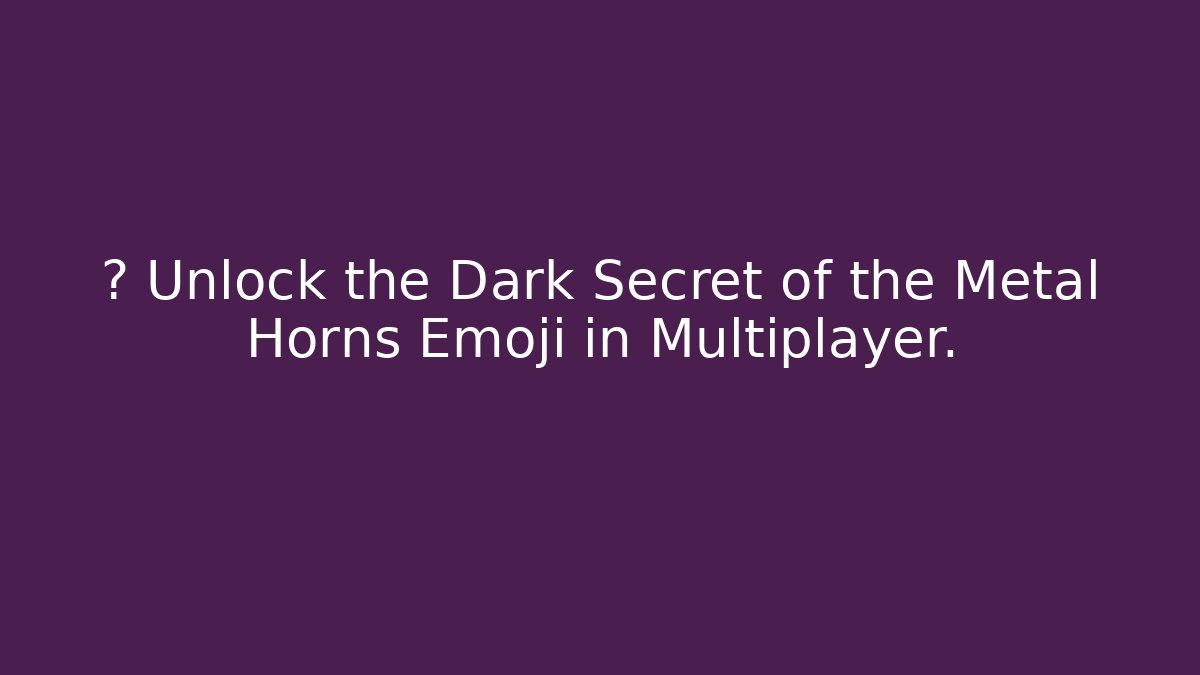 💀 Unlock the Dark Secret of the Metal Horns Emoji in Multiplayer.