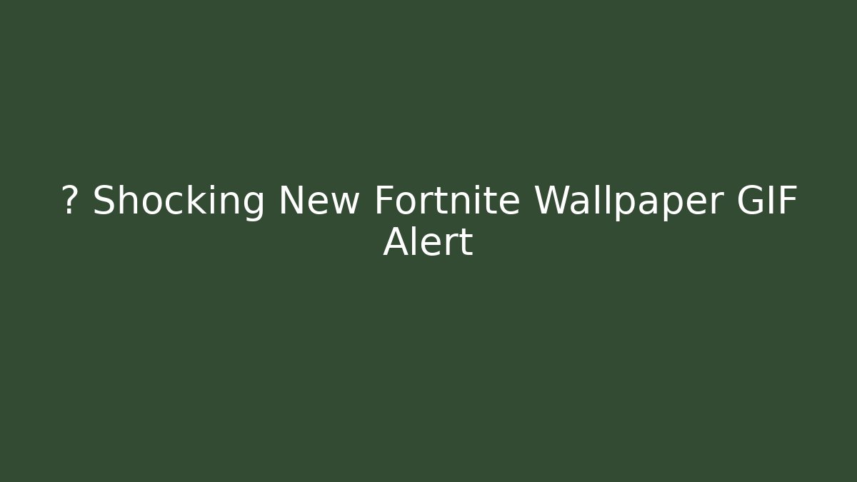 💥 Shocking New Fortnite Wallpaper GIF Alert