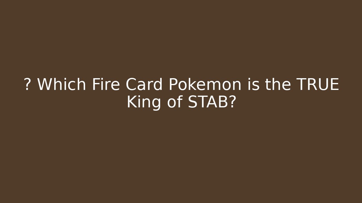 💥 Which Fire Card Pokémon is the TRUE King of STAB?