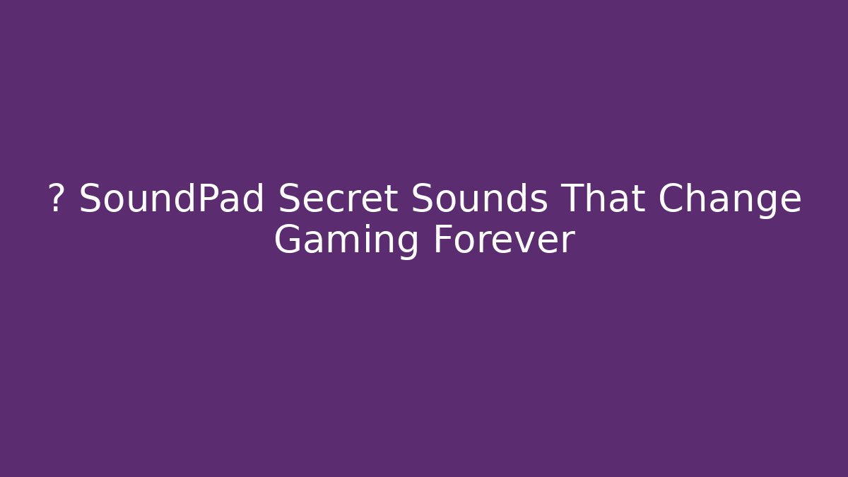🔊 SoundPad Secret Sounds That Change Gaming Forever