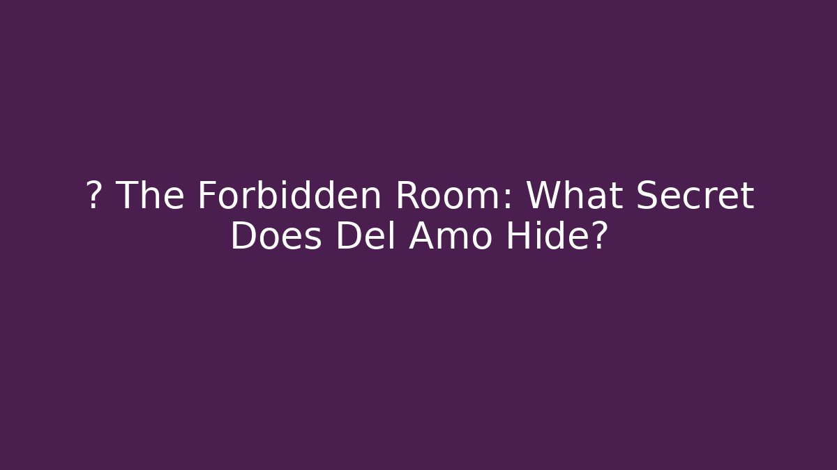 🔒 The Forbidden Room: What Secret Does Del Amo Hide?