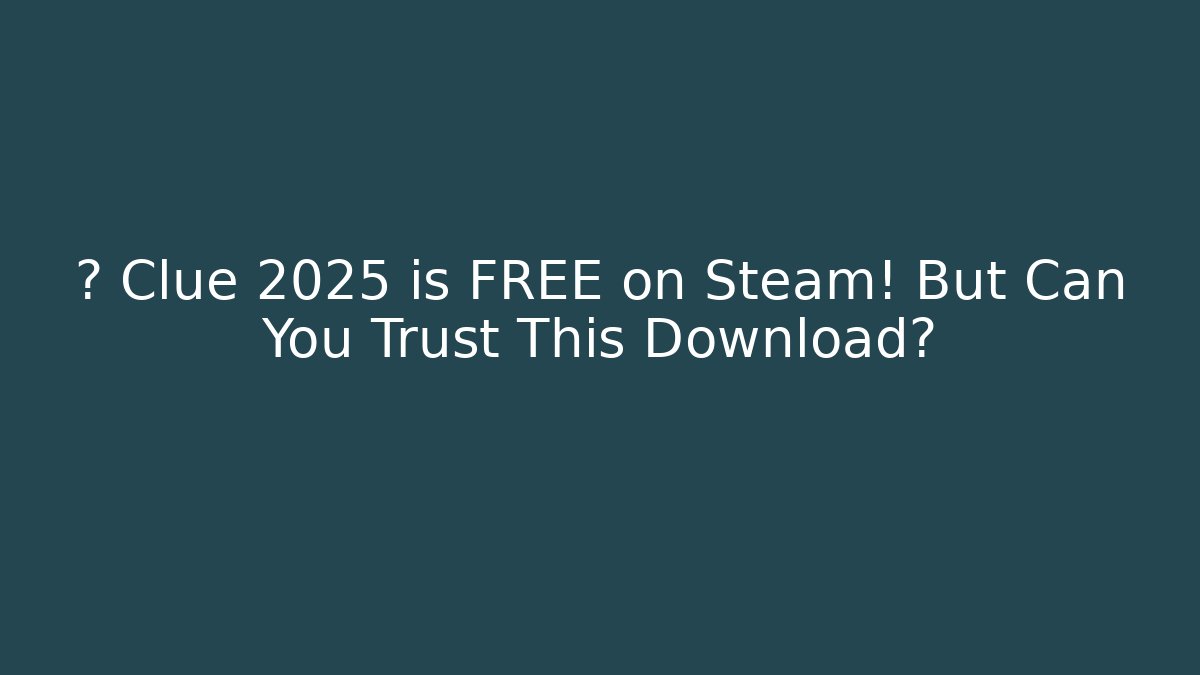 🔥 Clue 2025 is FREE on Steam! But Can You Trust This Download?