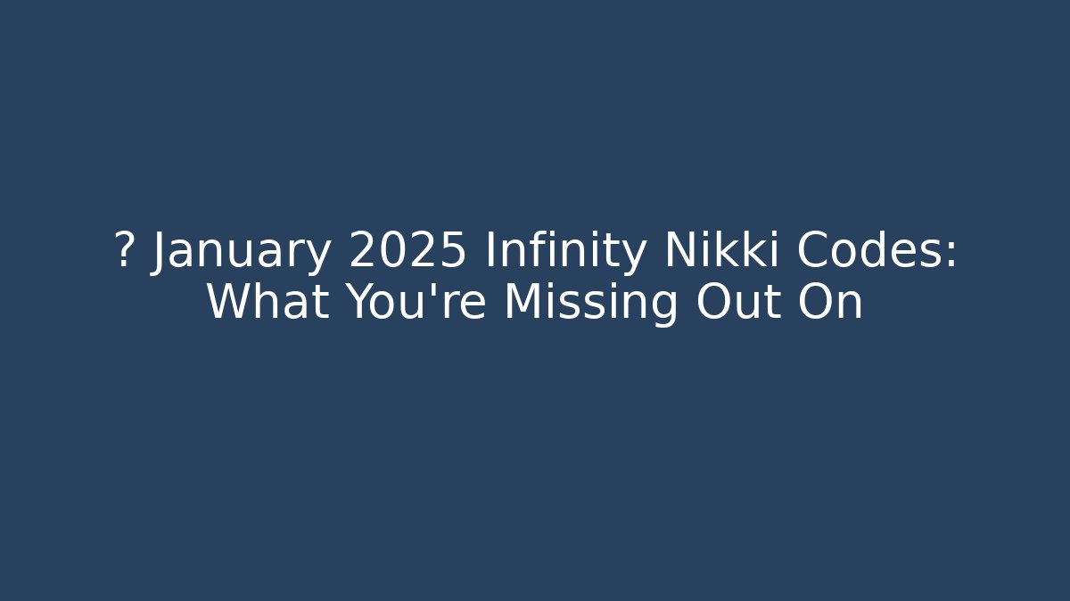 🔥 January 2025 Infinity Nikki Codes: What You're Missing Out On