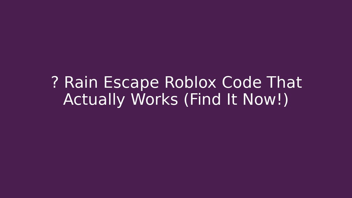 🔥 Rain Escape Roblox Code That Actually Works (Find It Now!) - Critter Realm