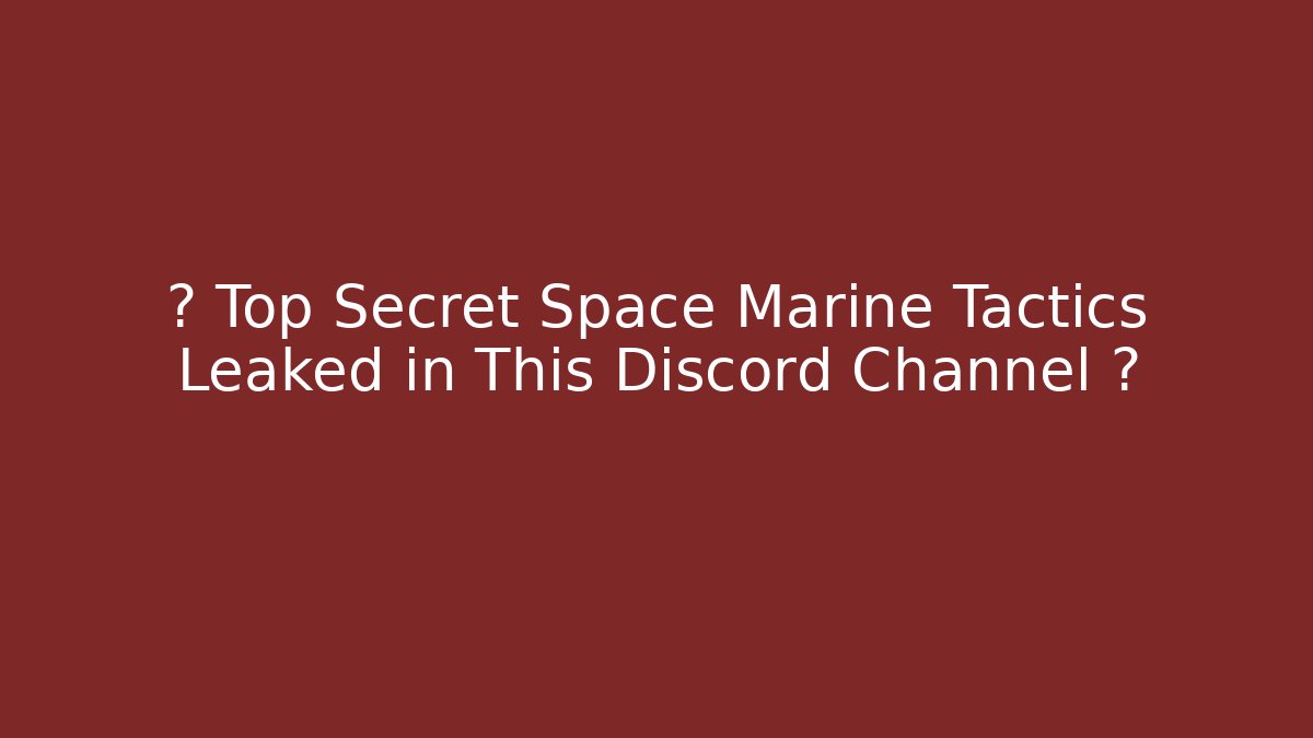 🔥 Top Secret Space Marine Tactics Leaked in This Discord Channel 🔥