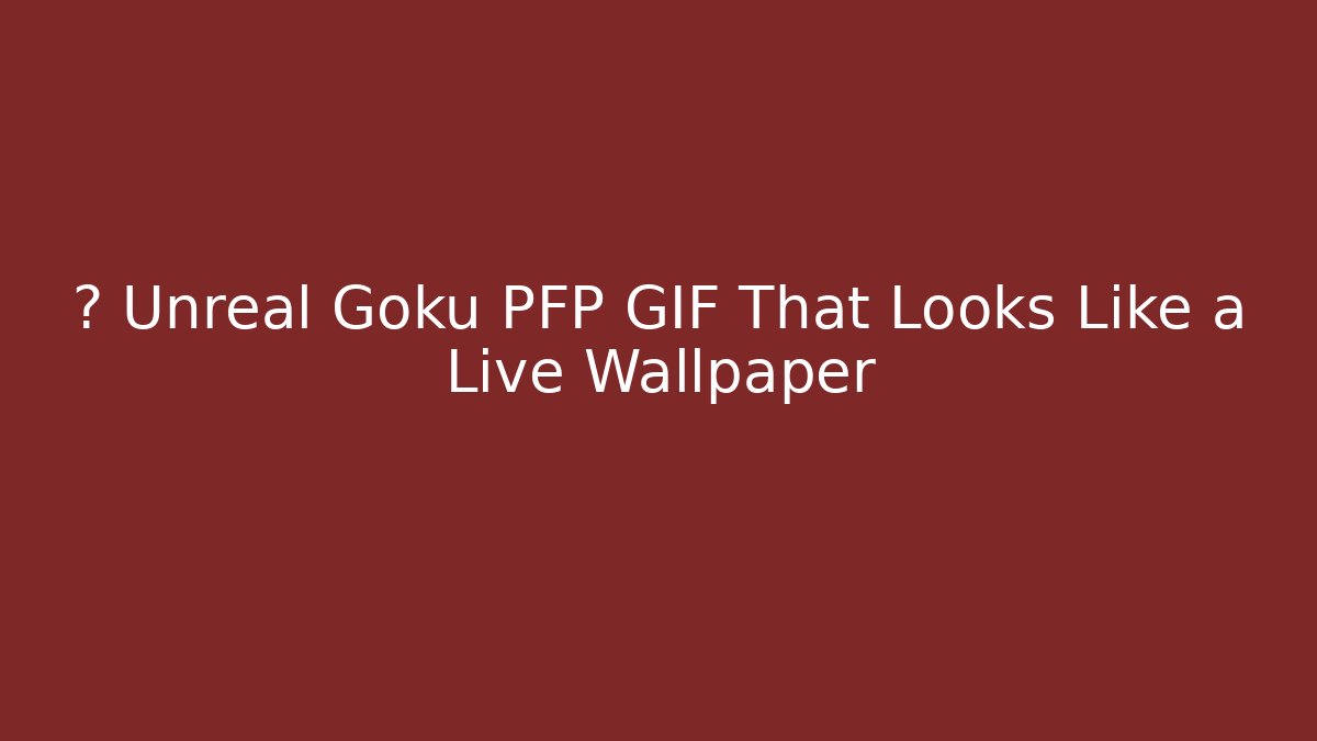 🔥 Unreal Goku PFP GIF That Looks Like a Live Wallpaper