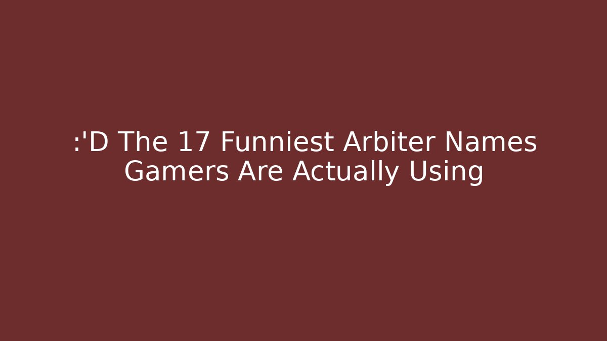 😂 The 17 Funniest Arbiter Names Gamers Are Actually Using - Critter Realm