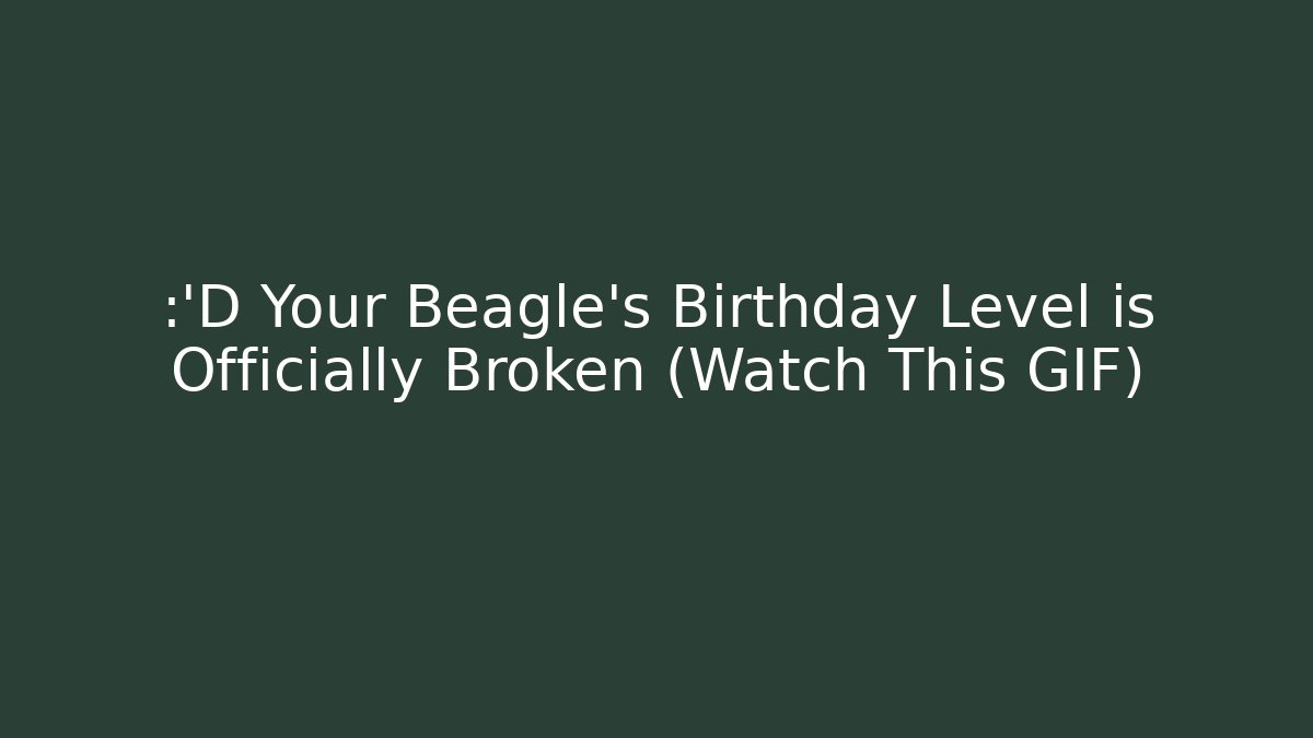 😂 Your Beagle's Birthday Level is Officially Broken (Watch This GIF) - Critter Realm