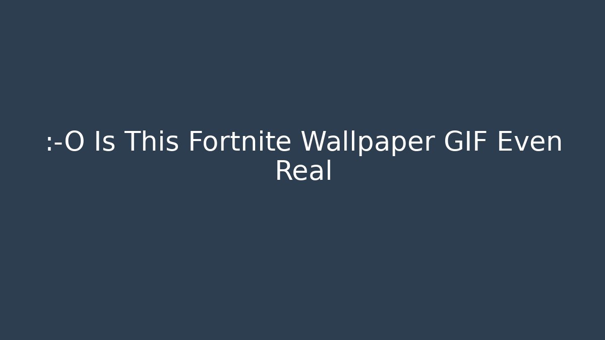 😱 Is This Fortnite Wallpaper GIF Even Real