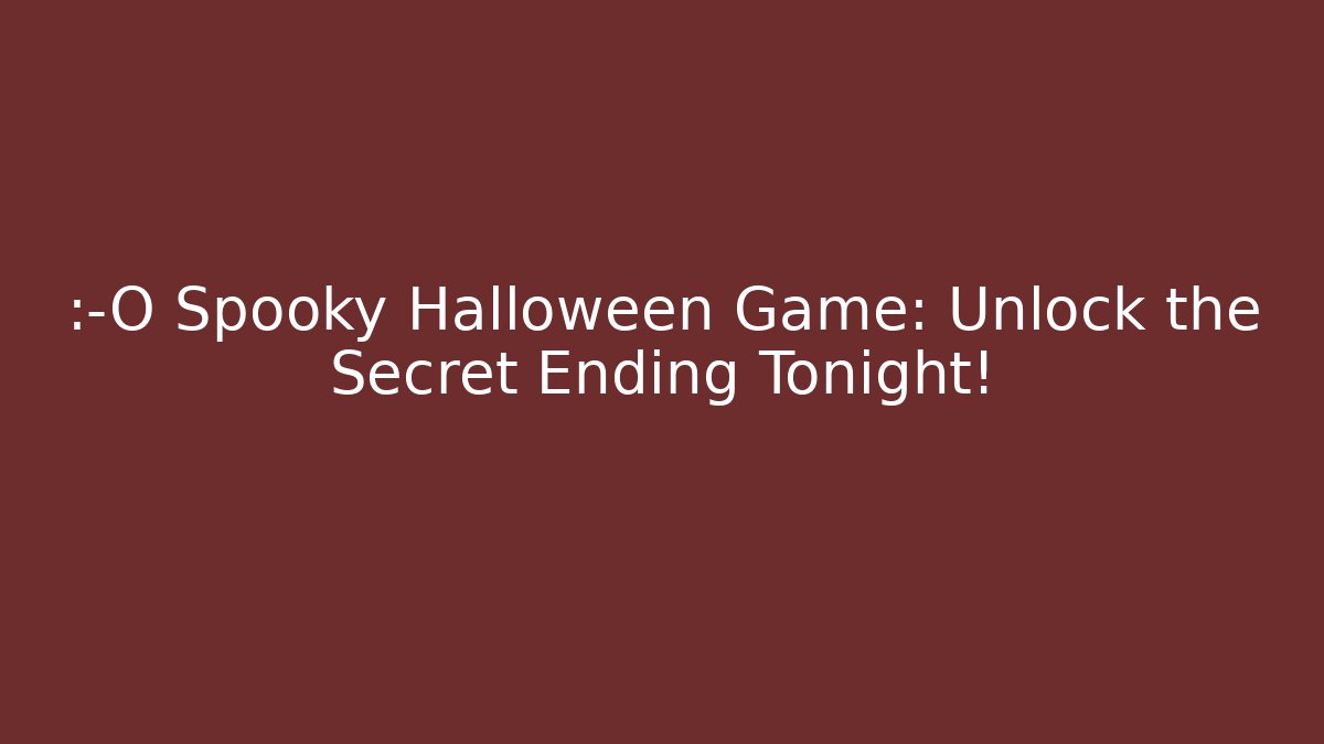 😱 Spooky Halloween Game: Unlock the Secret Ending Tonight!