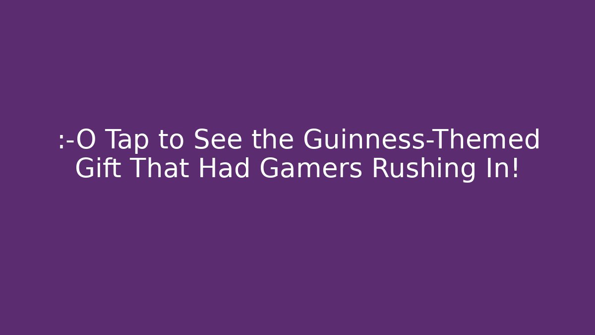 😲 Tap to See the Guinness-Themed Gift That Had Gamers Rushing In!