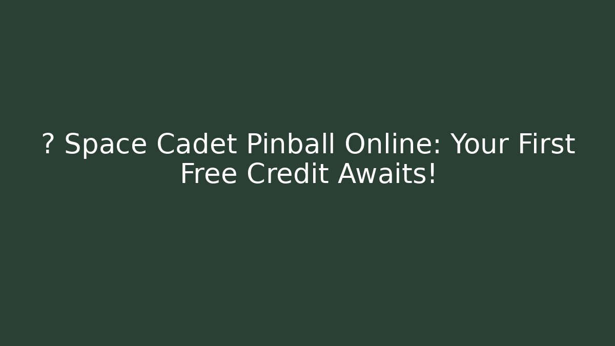 🚀 Space Cadet Pinball Online: Your First Free Credit Awaits!