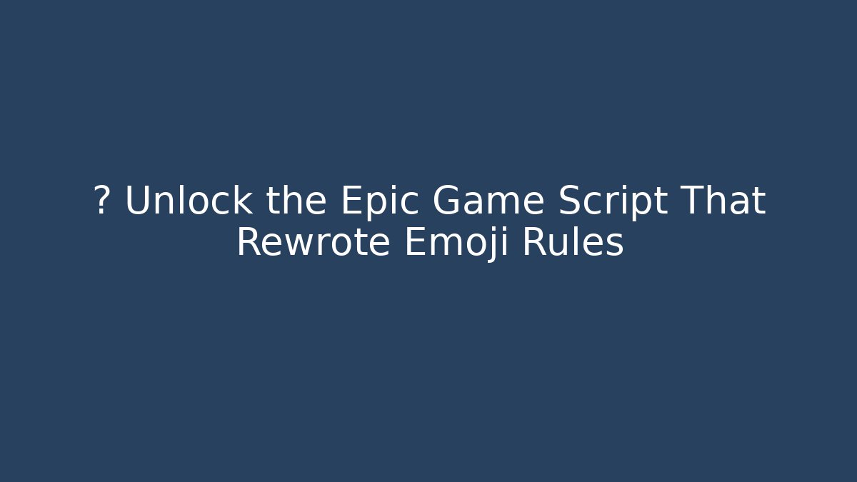 🚀 Unlock the Epic Game Script That Rewrote Emoji Rules
