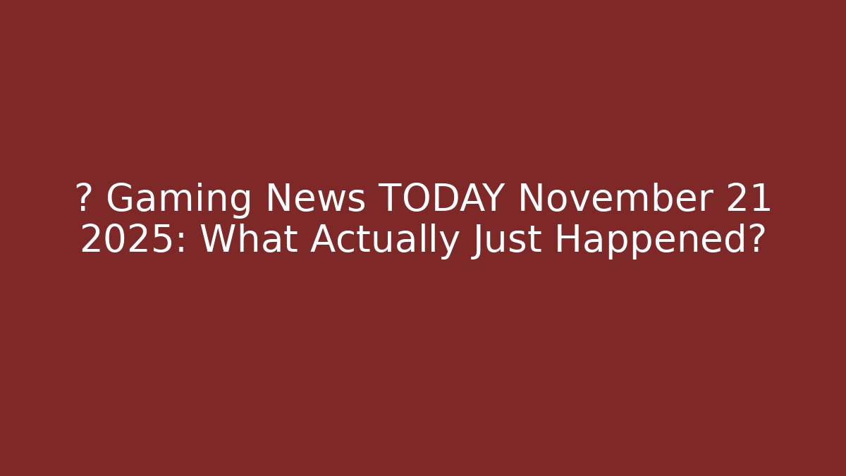 🚨 Gaming News TODAY November 21 2025: What Actually Just Happened?