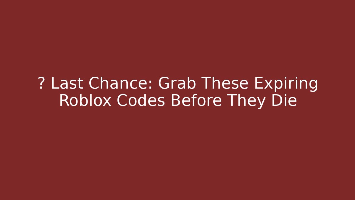 🚨 Last Chance: Grab These Expiring Roblox Codes Before They Die