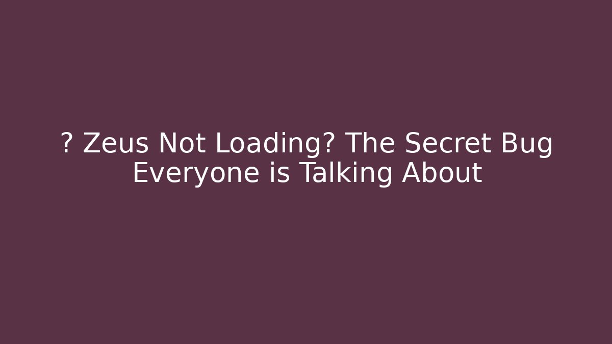 🚨 Zeus Not Loading? The Secret Bug Everyone is Talking About - Critter Realm