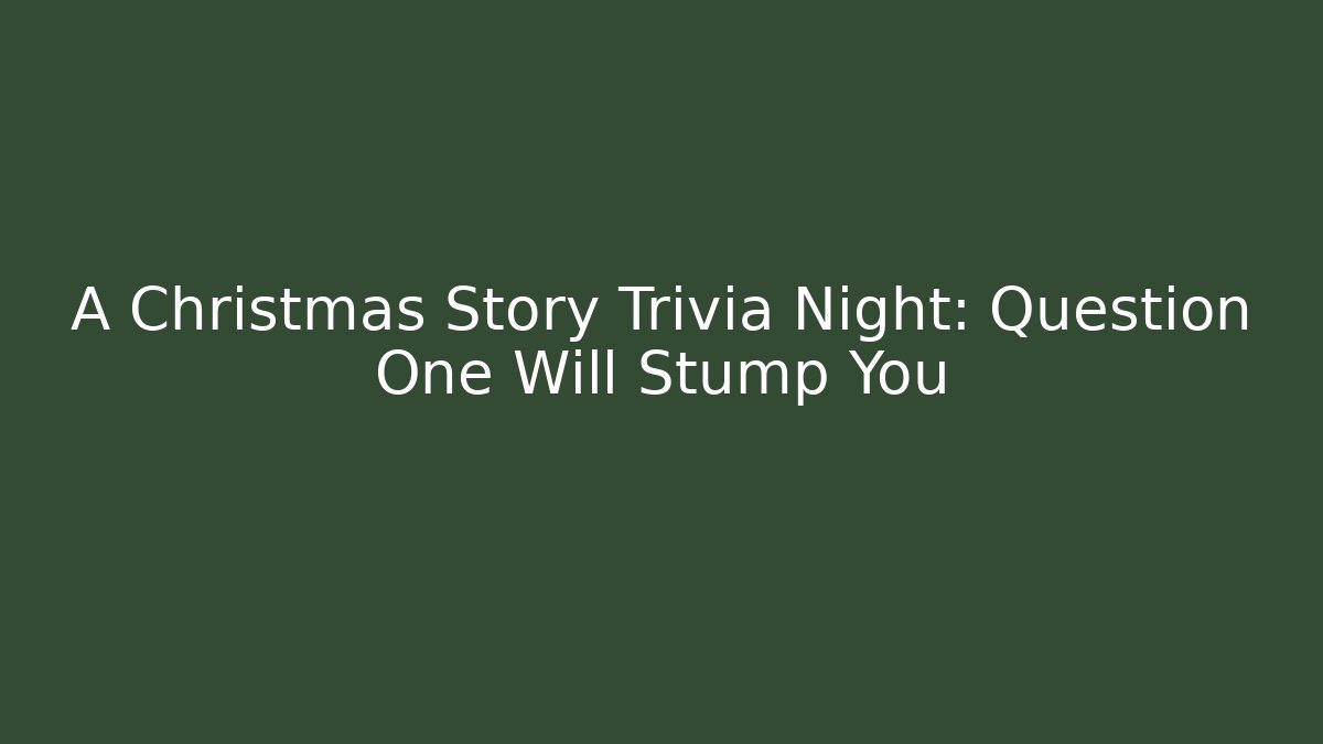 A Christmas Story Trivia Night: Question One Will Stump You