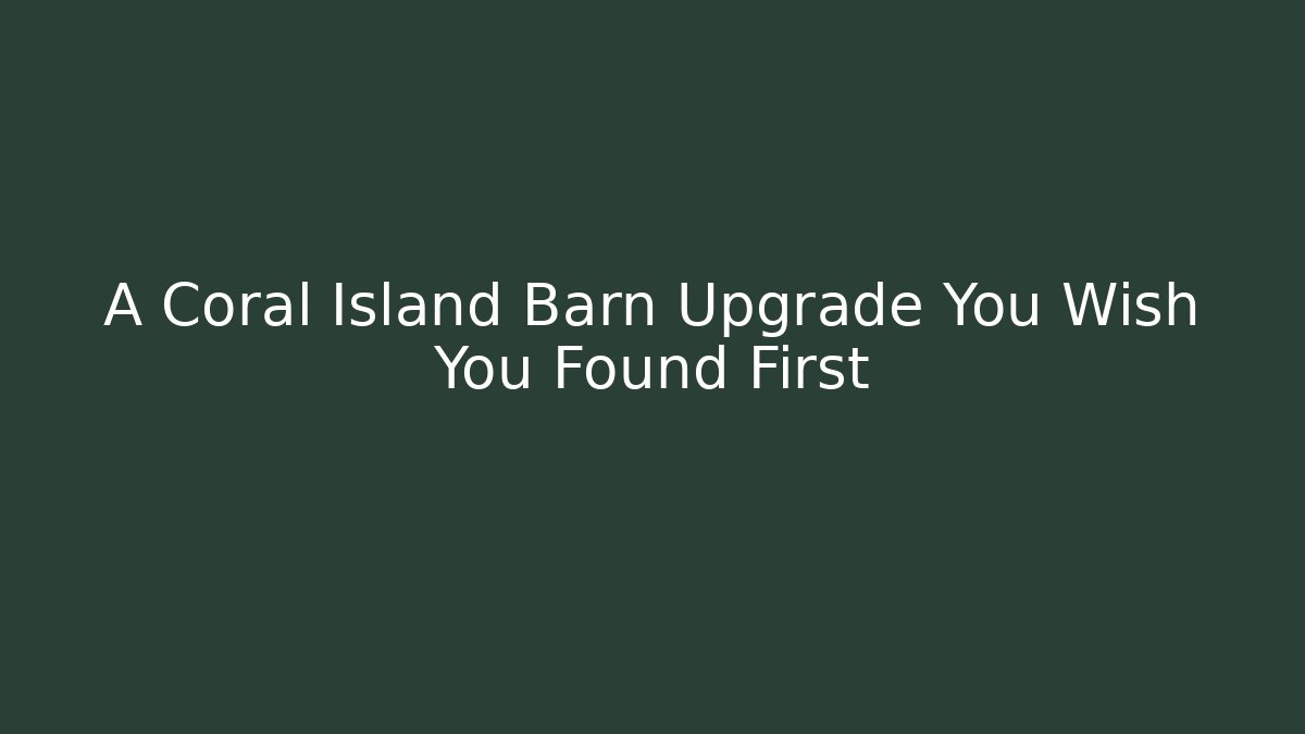 A Coral Island Barn Upgrade You Wish You Found First
