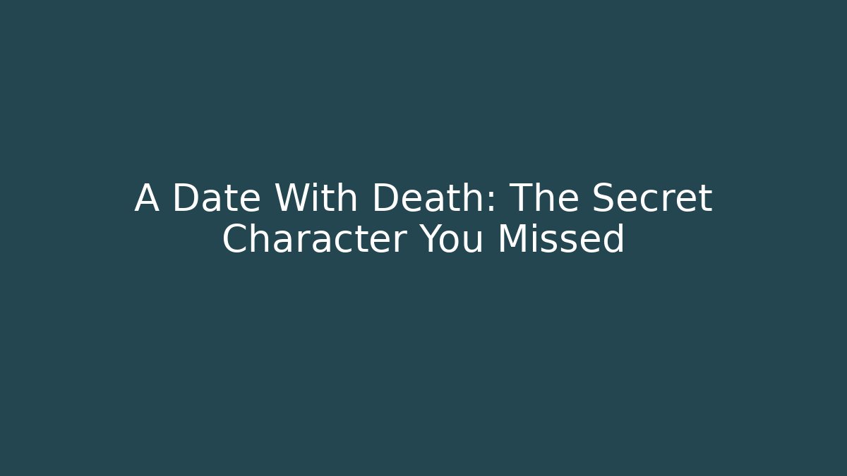 A Date With Death: The Secret Character You Missed