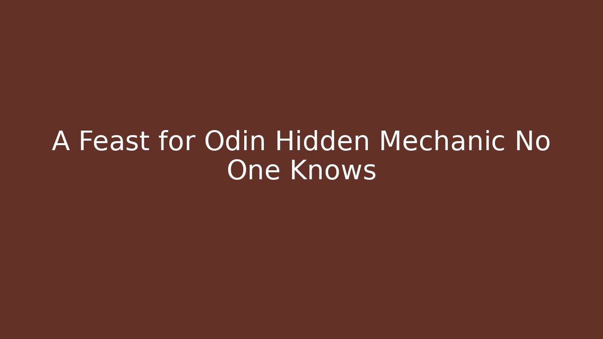 A Feast for Odin Hidden Mechanic No One Knows