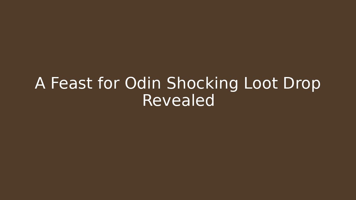 A Feast for Odin Shocking Loot Drop Revealed