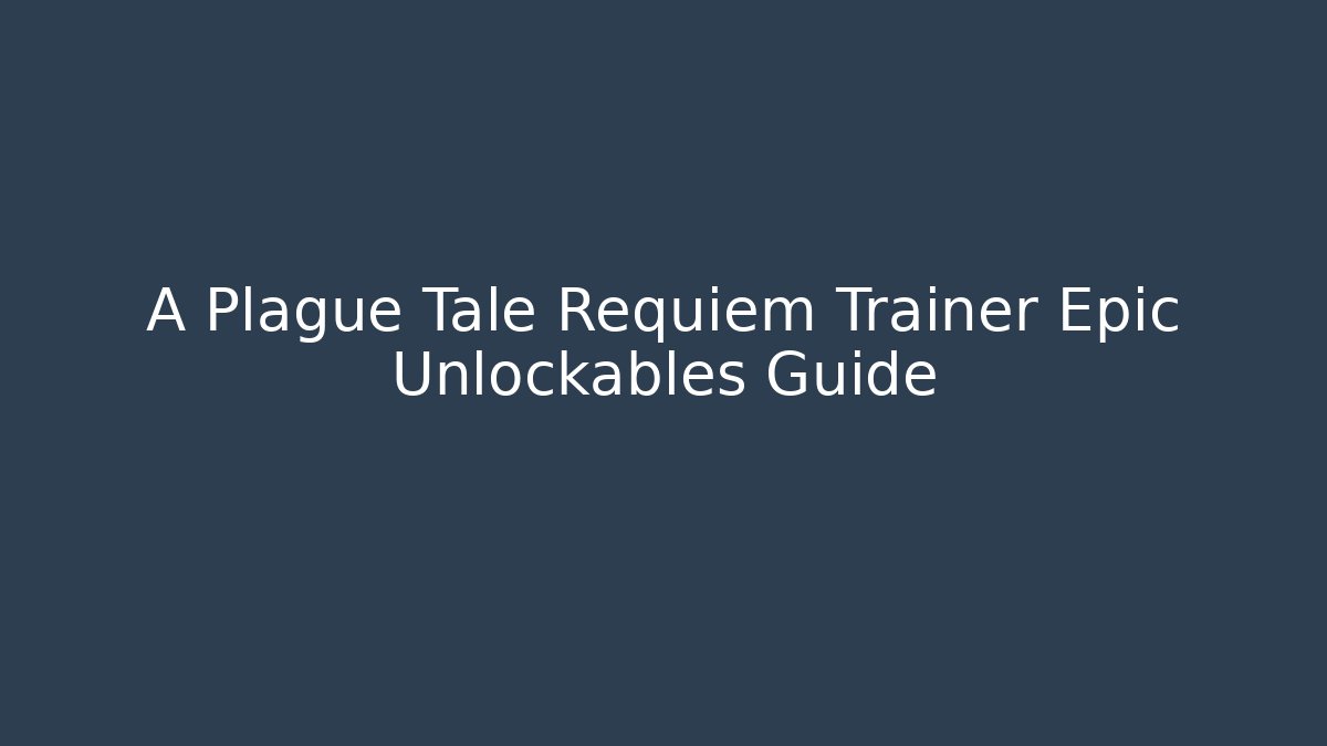 A Plague Tale Requiem Trainer Epic Unlockables Guide - Critter Realm