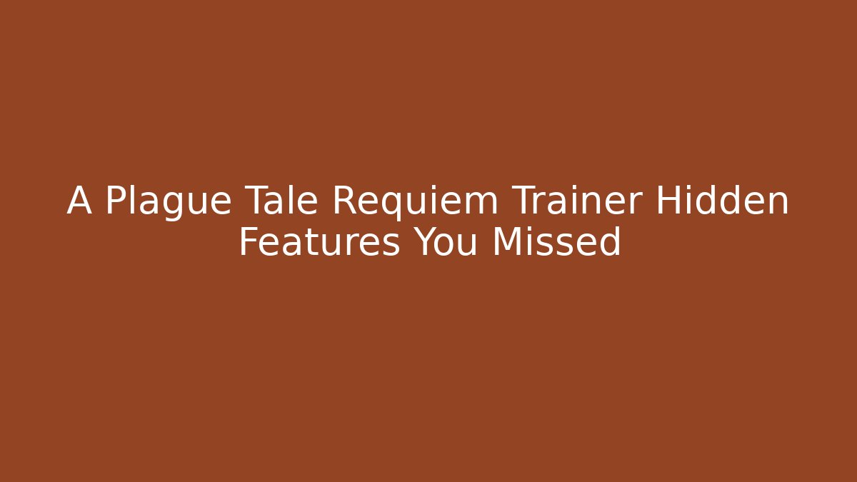 A Plague Tale Requiem Trainer Hidden Features You Missed