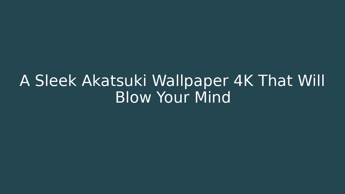 A Sleek Akatsuki Wallpaper 4K That Will Blow Your Mind