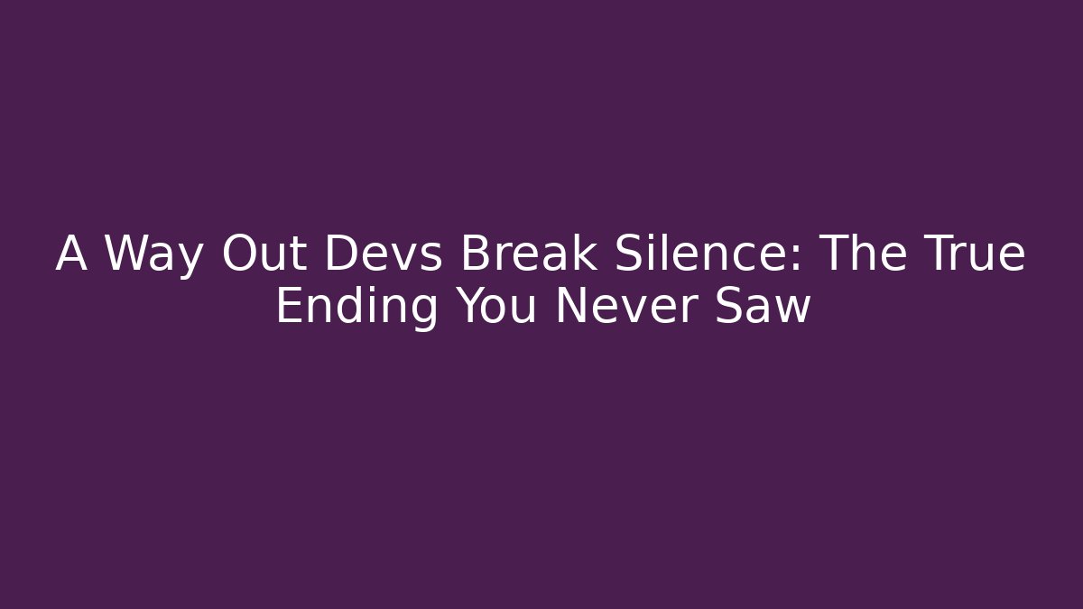 A Way Out Devs Break Silence: The True Ending You Never Saw