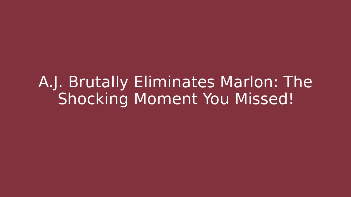 A.J. Brutally Eliminates Marlon: The Shocking Moment You Missed!