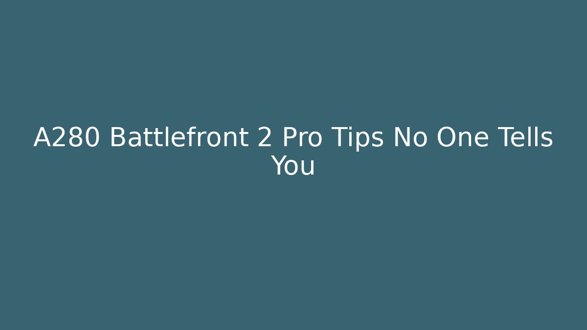 A280 Battlefront 2 Pro Tips No One Tells You