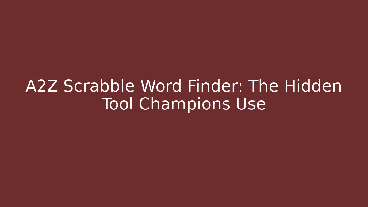 A2Z Scrabble Word Finder: The Hidden Tool Champions Use