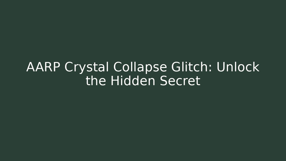 AARP Crystal Collapse Glitch: Unlock the Hidden Secret - Critter Realm