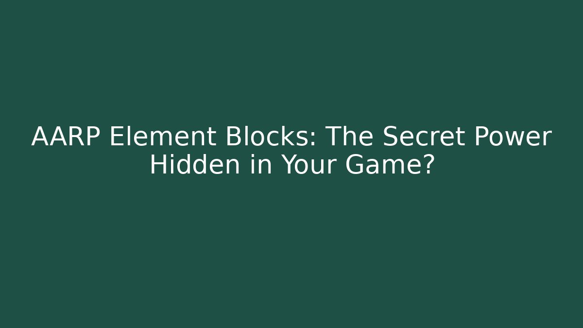 AARP Element Blocks: The Secret Power Hidden in Your Game?