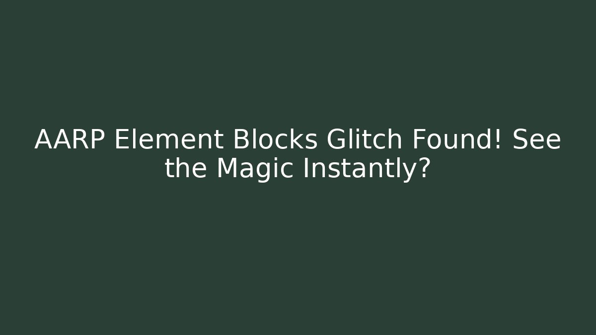 AARP Element Blocks Glitch Found! See the Magic Instantly?
