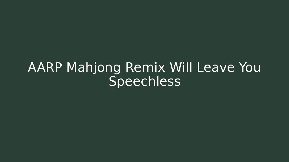 AARP Mahjong Remix Will Leave You Speechless
