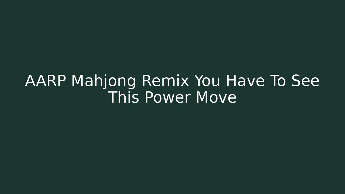 AARP Mahjong Remix You Have To See This Power Move